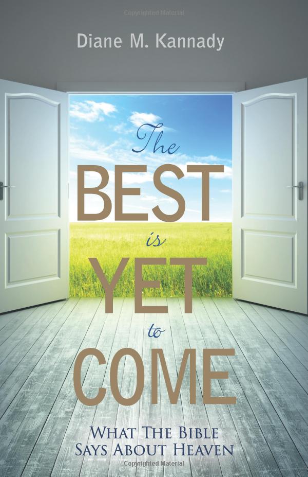 The Best Is Yet To Come What The Bible Says About Heaven